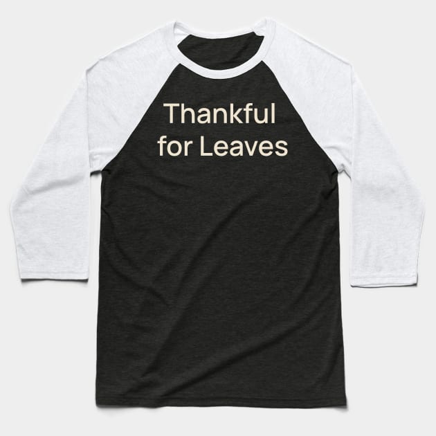 Thankful for Leaves Thanks Thanksgiving Baseball T-Shirt by TV Dinners